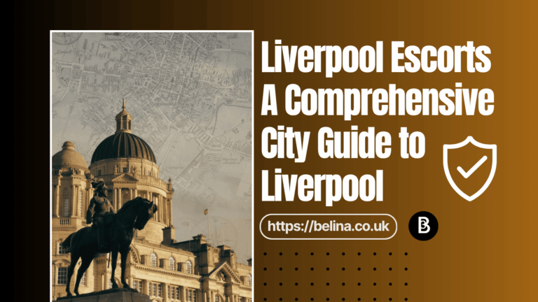 Article Image - Post -Liverpool Guide- Belina Escorts