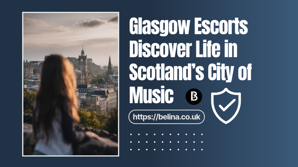 Belina Escorts - Article Post - Glasgow Escorts City Guide - Featured Image